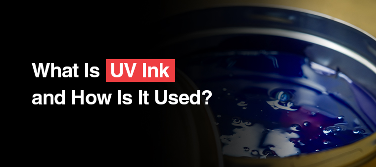 What Is UV Inks an How Is It Used